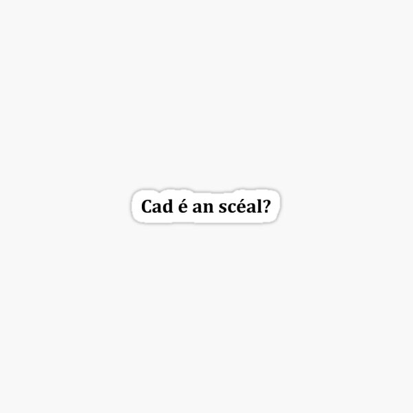 Item preview, Cad é an scéal? What's the story? as Gaeilge - Dark designed and sold by unrealindeed.