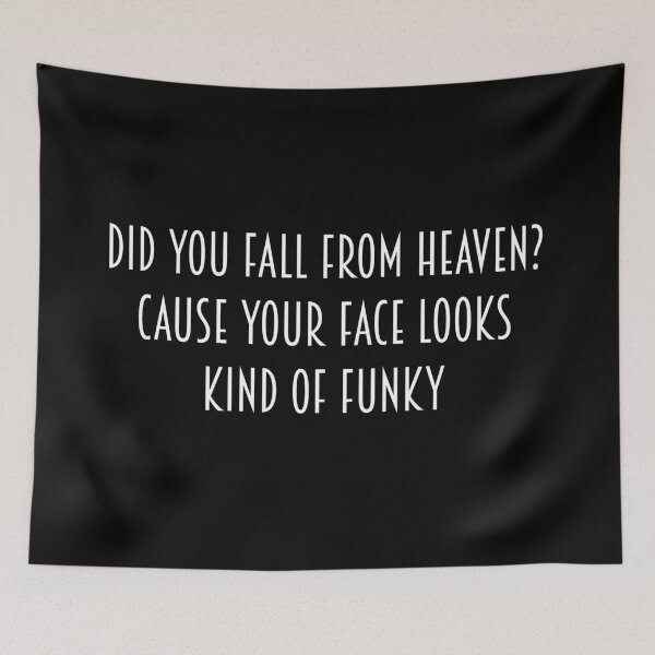 Item preview, Did you fall from heaven? Cause your face looks kind of funky. designed and sold by IbdArt Design.