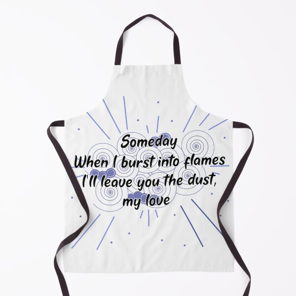 Item preview, When I Burst Into Flames I'll Leave You The Dust My Love White designed and sold by chanzds.