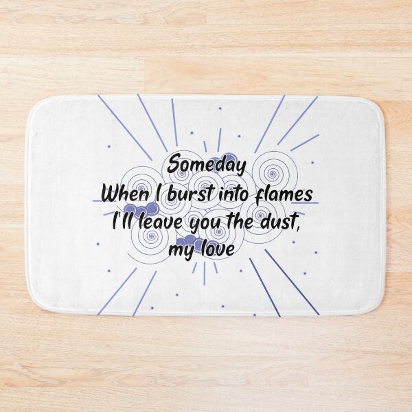 Item preview, When I Burst Into Flames I'll Leave You The Dust My Love White designed and sold by chanzds.