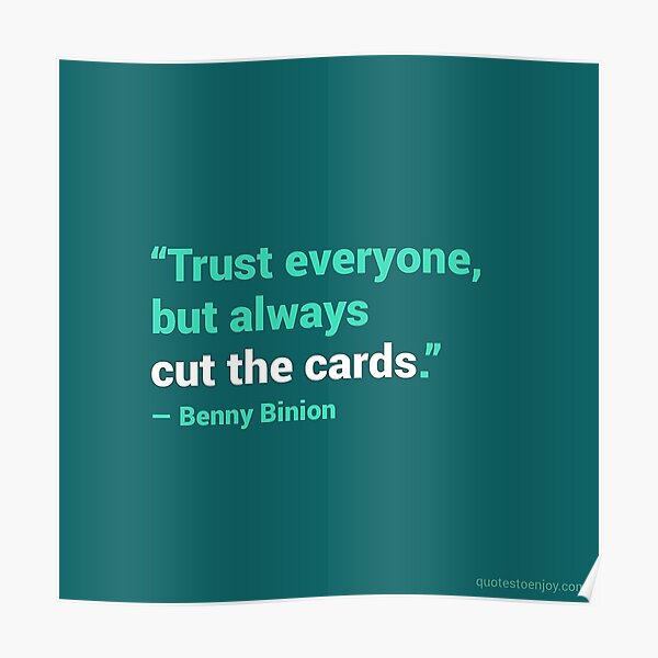 "Trust everyone, but always cut the cards. Benny Binion" Poster for