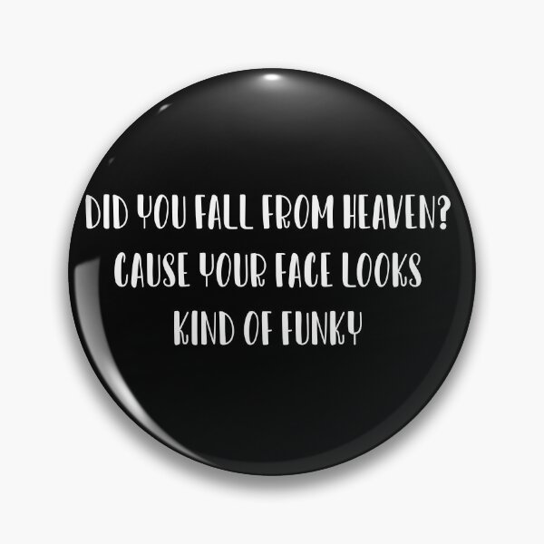 Item preview, Did you fall from heaven? Cause your face looks kind of funky. designed and sold by IbdArt Design.
