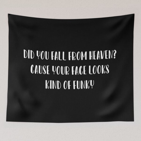Item preview, Did you fall from heaven? Cause your face looks kind of funky. designed and sold by IbdArt Design.