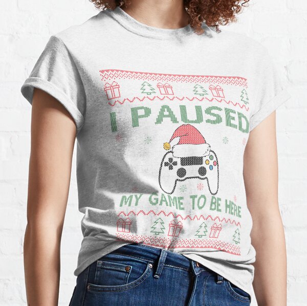 I Paused My Game To Be Here Ugly Christmas Sweater Gamer Classic T-Shirt