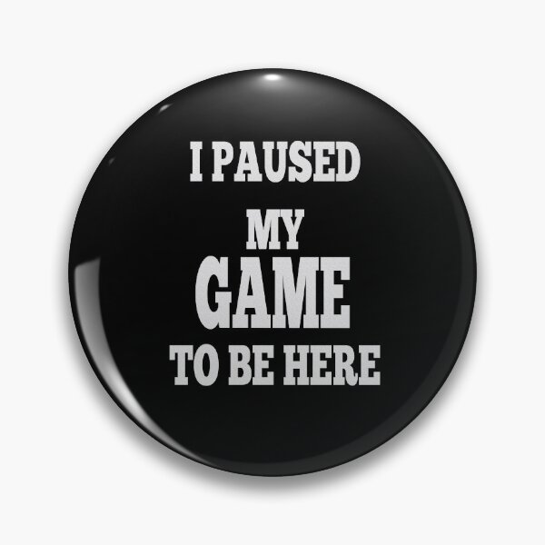 Item preview, I paused my game to be here designed and sold by FunnyOfferings.