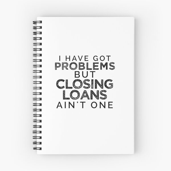 Item preview, I Have Got Problems But Closing Loans Ain't One [BW] designed and sold by TeesYouWant.