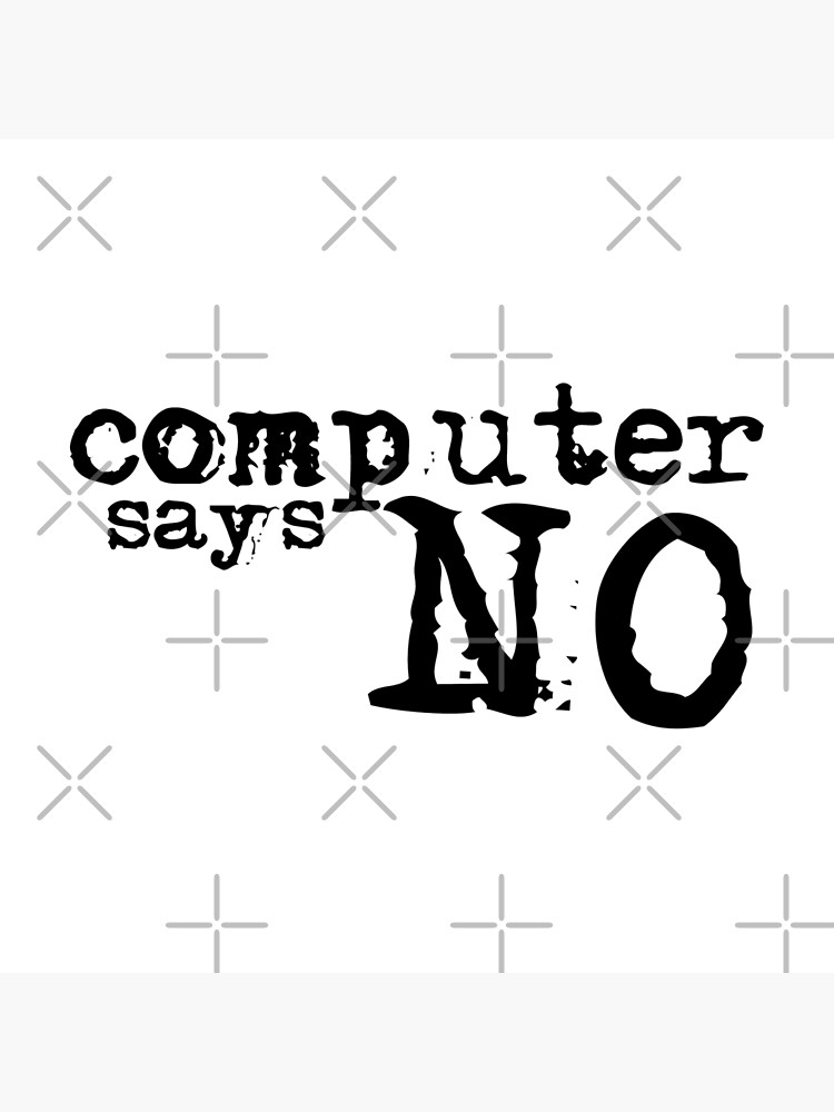 Computer says no - Black by MyMadMerch