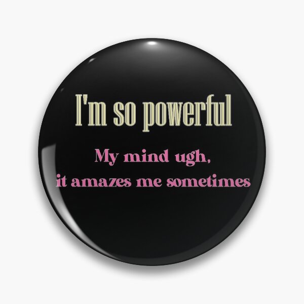 Item preview, I'm so powerful,My mind ugh, it amazes me sometimes designed and sold by samasa66.