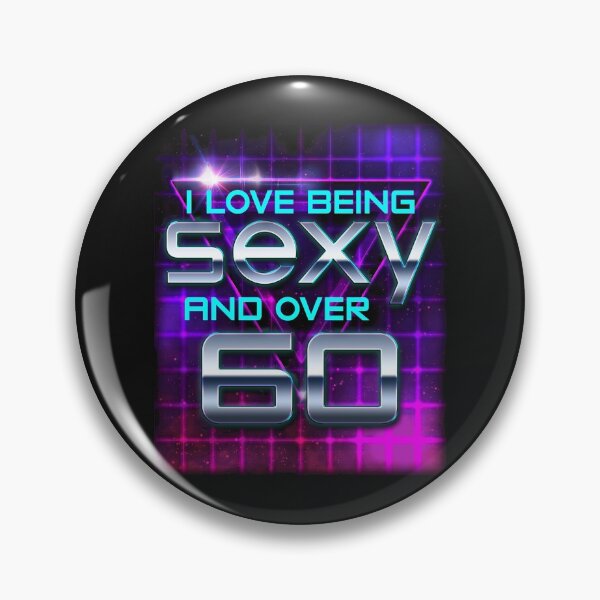 Item preview, I LOVE BEING SEXY AND OVER 60 designed and sold by AlexFLee.