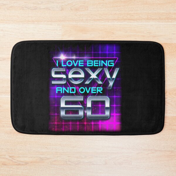 Item preview, I LOVE BEING SEXY AND OVER 60 designed and sold by AlexFLee.