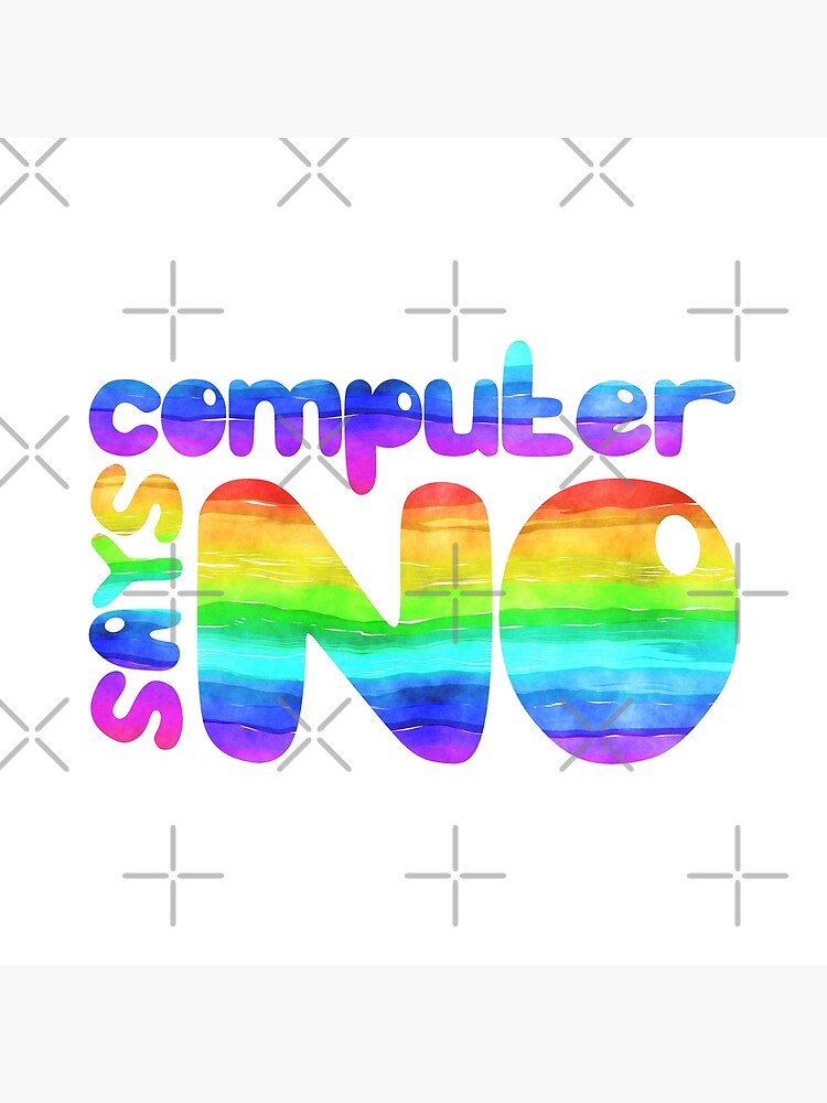 Computer says no - Rainbow by MyMadMerch