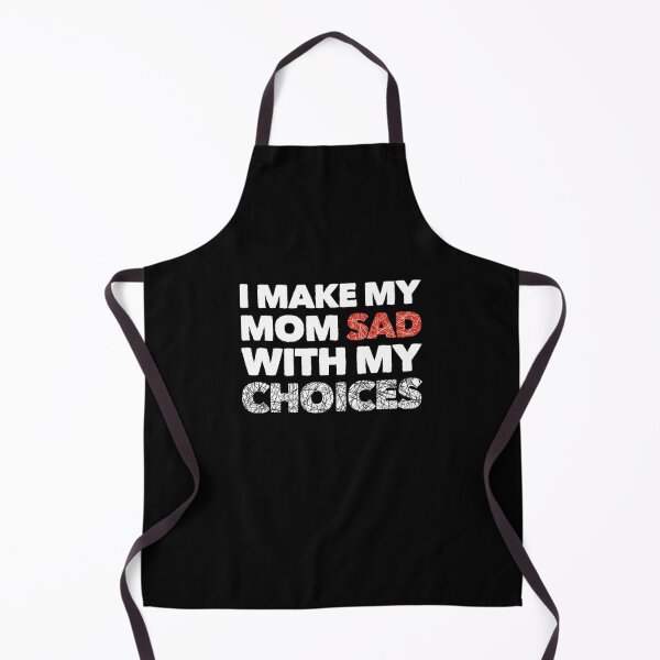 Item preview, I make my mom sad with my choices designed and sold by BCCOLLECTION.