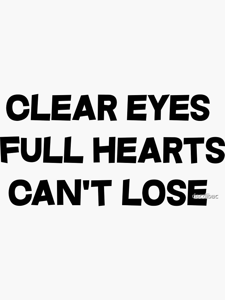 "Clear Eyes Full Hearts Can't lose" Sticker by dacdibac Redbubble
