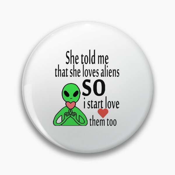 Item preview, alien she told me that she loves aline  designed and sold by iphotograph4.