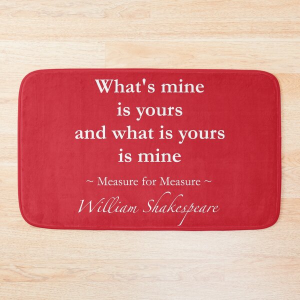 Item preview, William Shakespeare Quote - What's mine is yours and what is yours is mine - Measure for Measure designed and sold by QuotationMark.