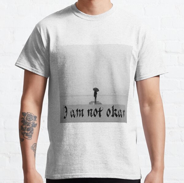 I am not okay Classic T-Shirt