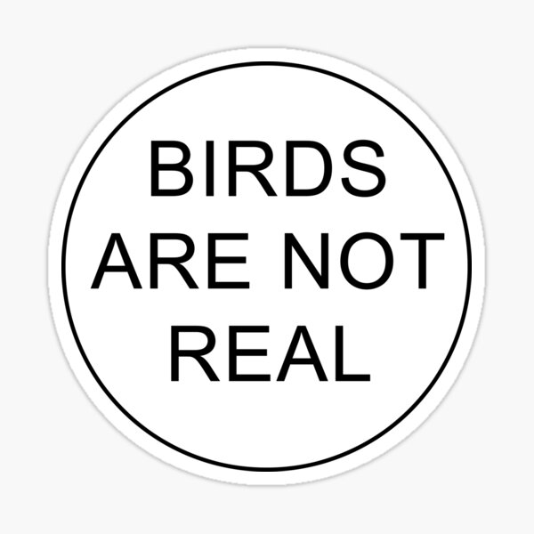 birds-are-not-real-sticker-for-sale-by-grundelboy-redbubble