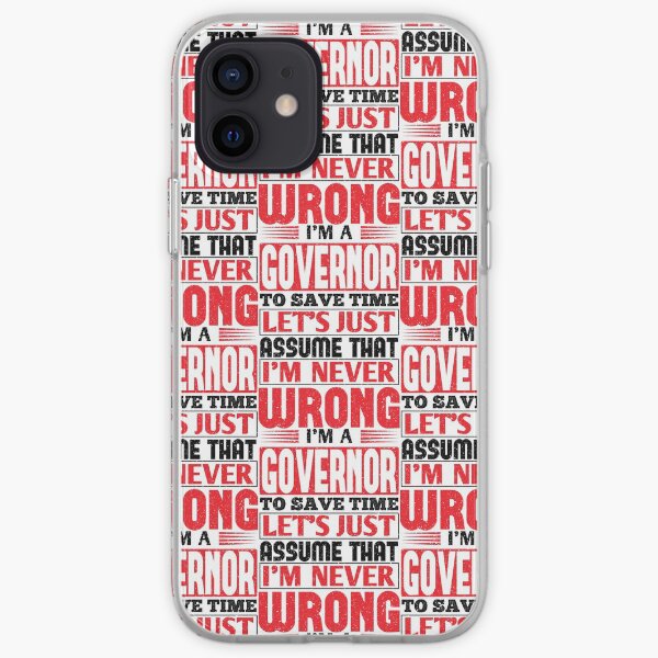 Governor To Save Time Let's Just Assume That I'm Never Wrong iPhone Soft Case