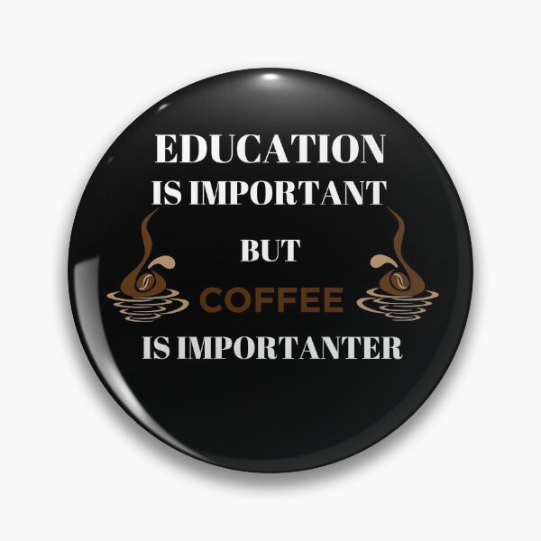 Item preview, Education is important but Coffee is importanter designed and sold by Zilch-o.
