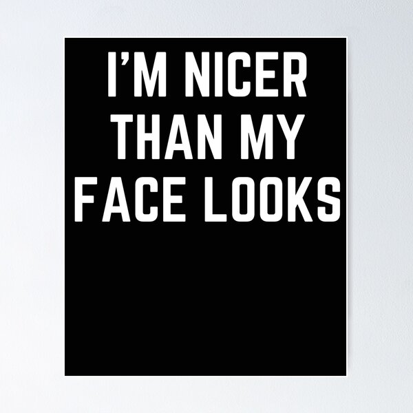 Item preview, I'm Nicer Than My Face Looks - Unisex Funny Sassy Mens Sarcastic Saying - Fitness Workout Gym  for Christmas Birthday designed and sold by kenganalashish.