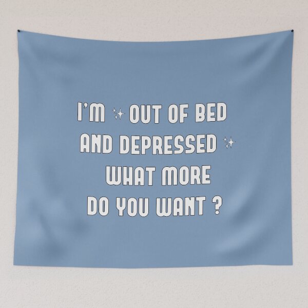 Item preview, I'M OUT OF BED AND DEPRESSED WHAT MORE DO YOU WANT  designed and sold by MBartistic.