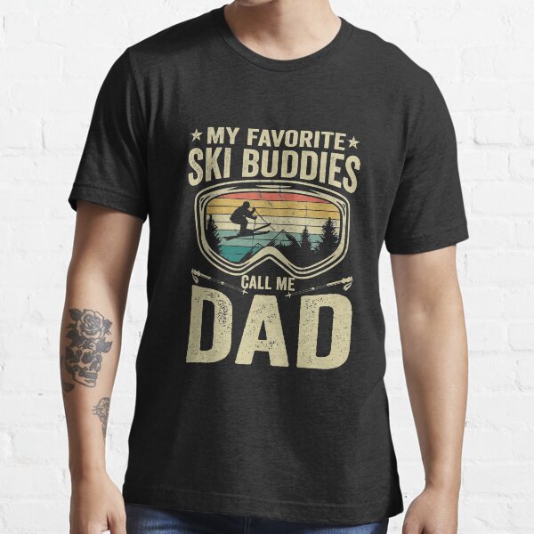 My Favorite Ski Buddies Call Me Dad vintage ski winter sports Funny skiing vintage ski Essential T-Shirt