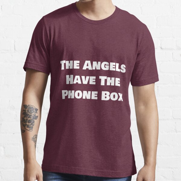 the angels have the phonebox tshirt