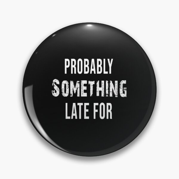Item preview, Probably Late For Something Shirt, Funny Shirt, Sorry I'm Late I Didn't Want to Come, Mom Shirt, Late Tee, Funny, Always Late, New Mom Gift designed and sold by bigfamilytee.