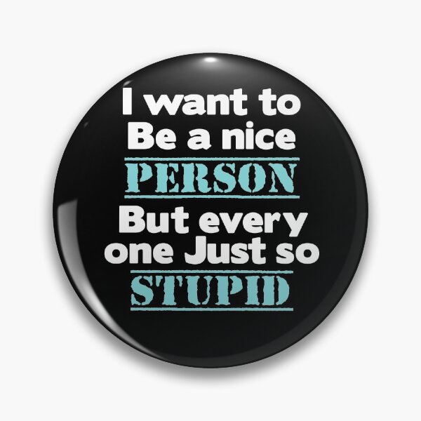 Item preview, I Want to Be a Nice Person But every one Just so Stupid T-shirt designed and sold by LEByasser.