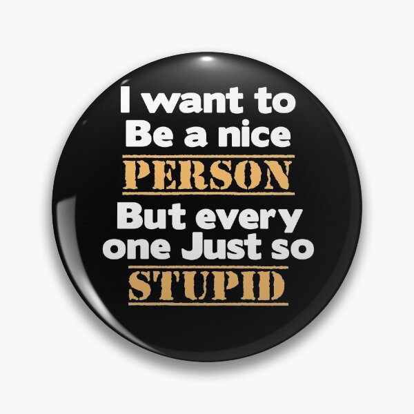 Item preview, I Want to Be a Nice Person But every one Just so Stupid T-shirt designed and sold by LEByasser.