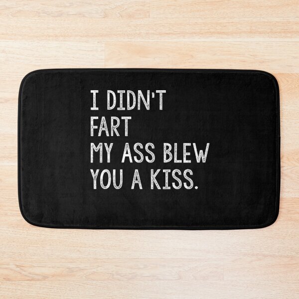Item preview, I Didn't Fart My Ass Blew You a Kiss Funny Fart Joke designed and sold by Akmloza.