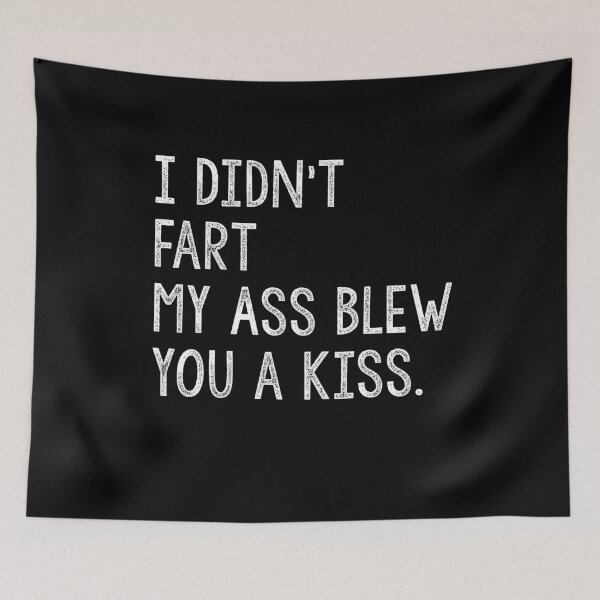 Item preview, I Didn't Fart My Ass Blew You a Kiss Funny Fart Joke designed and sold by Akmloza.