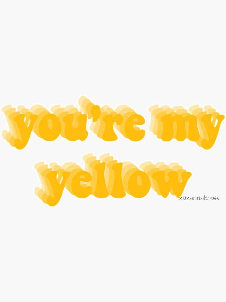 "you're my yellow sticker" Sticker for Sale by zuzannakrzes Redbubble