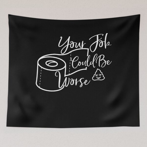 Item preview, Your Job Could Be Worse Inappropriate Funny Toilet Humor Joke Pun designed and sold by Akmloza.