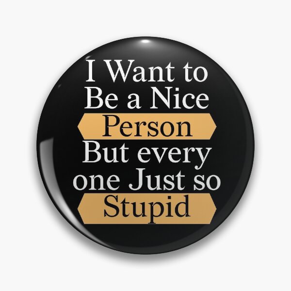Item preview, I Want to Be a Nice Person But every one Just so Stupid T-shirt designed and sold by LEByasser.