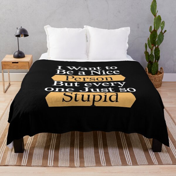 Item preview, I Want to Be a Nice Person But every one Just so Stupid T-shirt designed and sold by LEByasser.