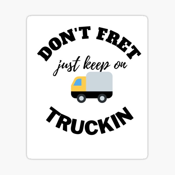 don-t-fret-just-keep-on-truckin-sticker-for-sale-by-houda27-redbubble