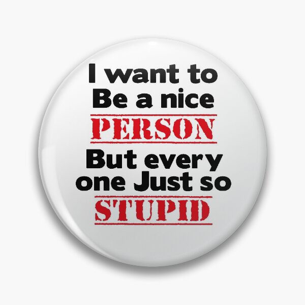 Item preview,  I Want to Be a Nice Person But every one Just so Stupid T-shirt designed and sold by LEByasser.