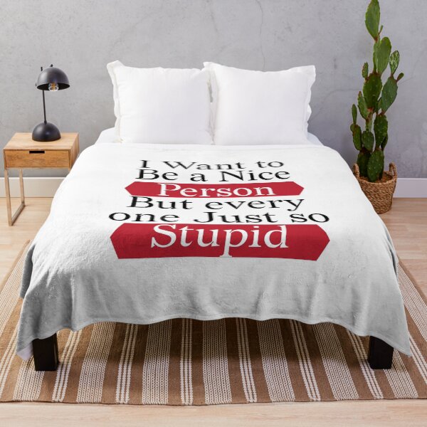 Item preview, I Want to Be a Nice Person But every one Just so Stupid T-shirt designed and sold by LEByasser.