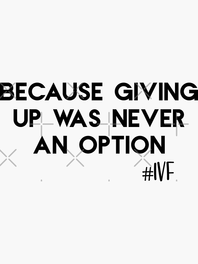 Ivf Transfer Day Shirt Because Giving Up Is Not An Option T-Shirt Ivf Transfer Day Shirt Because Giving Up Is Not An Option T-Shirt
