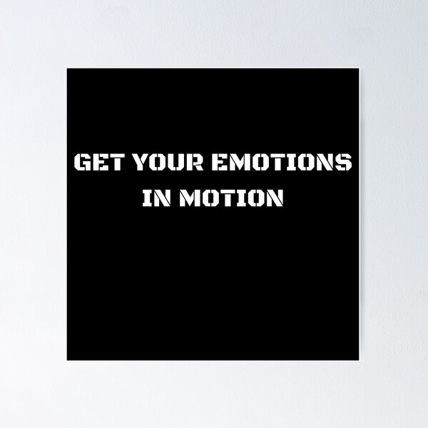 Item preview, Get Your Emotions In Motion. Funny Gift For Friends. designed and sold by PrettyAmazing.