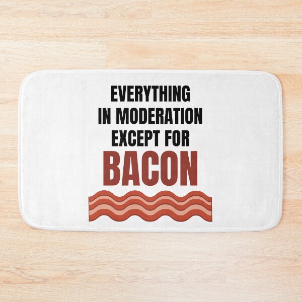 Item preview, Everything In Moderation Except For Bacon designed and sold by ThreadofHonor.