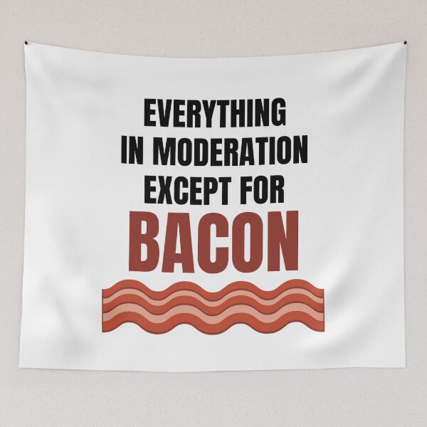 Item preview, Everything In Moderation Except For Bacon designed and sold by ThreadofHonor.