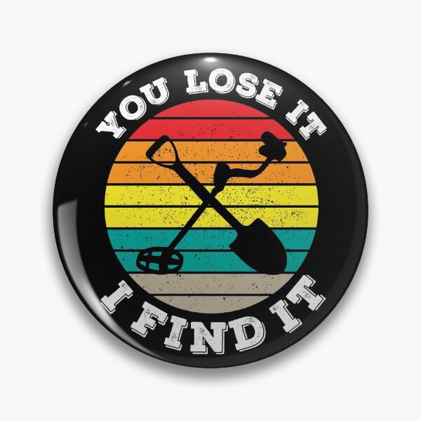 Item preview, Metal Detecting You Lose It I Find It designed and sold by Rusty62.