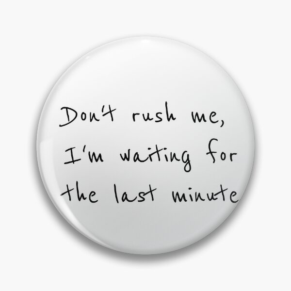 Item preview, Don’t rush me, I’m waiting for the last minute, Procrastinator, Gift for him, Funny gift idea designed and sold by cyhdesign.