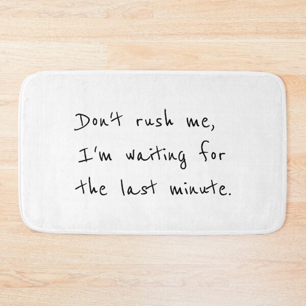Item preview, Don’t rush me, I’m waiting for the last minute, Procrastinator, Gift for him, Funny gift idea designed and sold by cyhdesign.