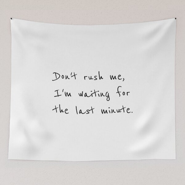 Item preview, Don’t rush me, I’m waiting for the last minute, Procrastinator, Gift for him, Funny gift idea designed and sold by cyhdesign.