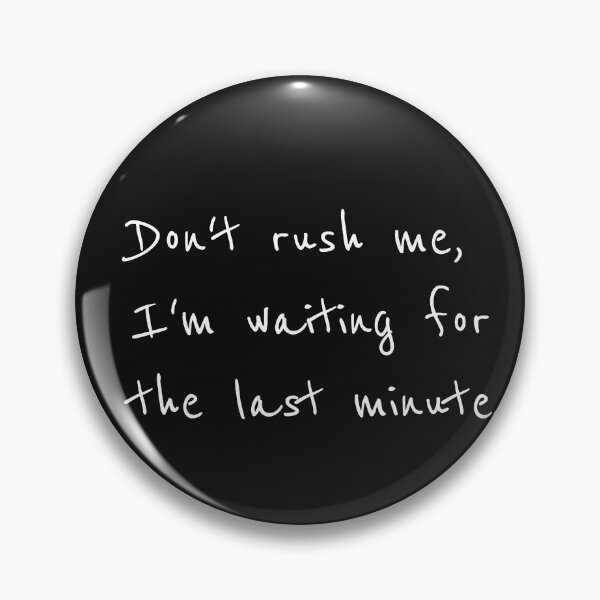 Item preview, Don’t rush me, I’m waiting for the last minute, Procrastinator, Gift for him, Funny gift idea designed and sold by cyhdesign.