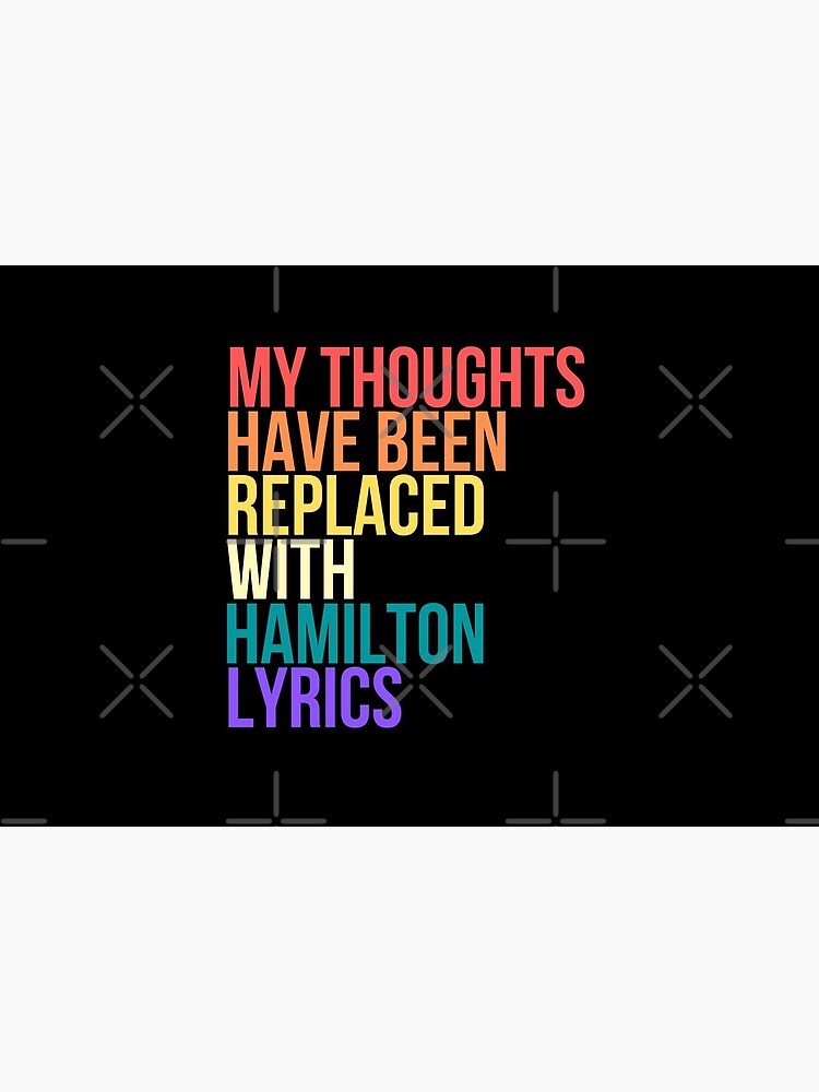 "My Thoughts Have Been Replaced with Hamilton Lyrics King