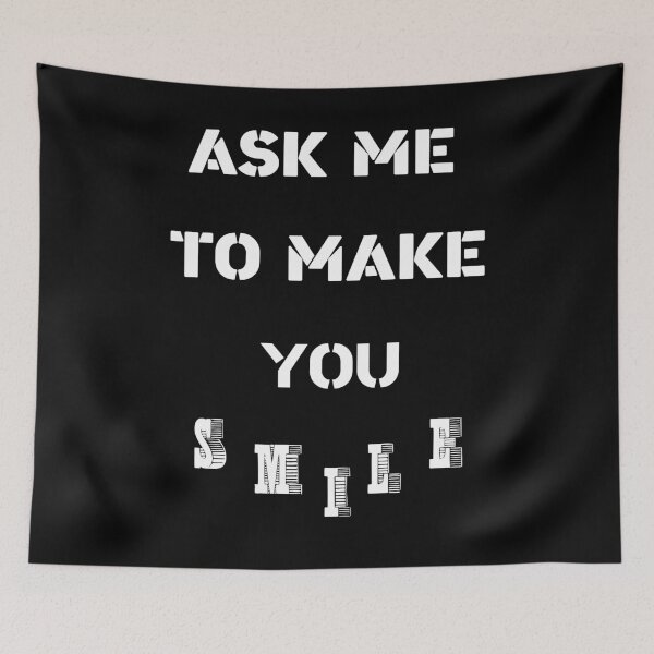 Item preview, ASK ME TO MAKE YOU SMILE designed and sold by Rui Valverde.